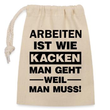 Arbeit ist wie Kacken Du gehst weil du musst  - Verschließbarer Geschenkbeutel aus Baumwolle (14x20cm) - Natur - Vorne