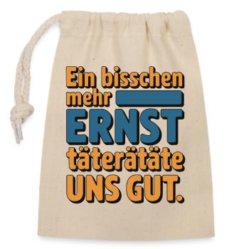 Ein bisschen mehr Ernst täterätäte uns gut - Verschließbarer Geschenkbeutel aus Baumwolle (14x20cm) - Natur - Vorne