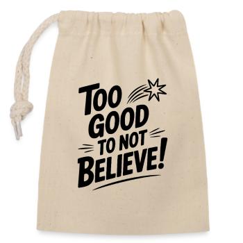 Too Good To Not Believe! - Closable cotton gift bag (14x20cm) - nature - Front
