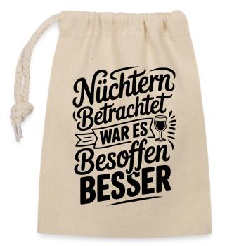 Nüchtern betrachtet war es besoffen besser Spruch - Verschließbarer Geschenkbeutel aus Baumwolle (14x20cm) - Natur - Vorne