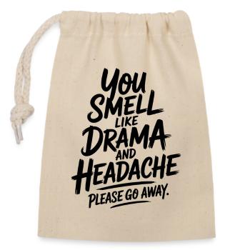 You Smell Like Drama And Headache Please Go Away - Closable cotton gift bag (14x20cm) - nature - Front