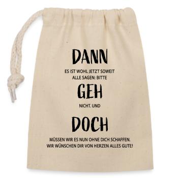 Dann geh doch!  Lustiges Abschiedsdesign mit Humor - Verschließbarer Geschenkbeutel aus Baumwolle (14x20cm) - Natur - Vorne