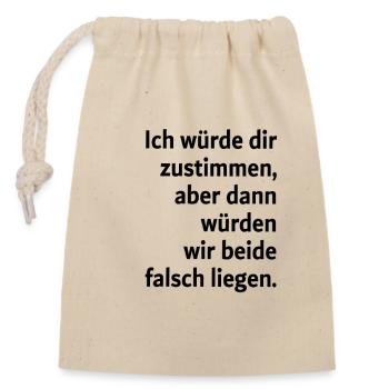 Ich würde dir zustimmen aber dann würden wir beide - Verschließbarer Geschenkbeutel aus Baumwolle (14x20cm) - Natur - Vorne