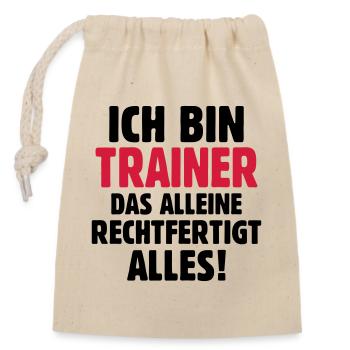 Ich bin Trainer das rechtfertigt alles - Fußball - Verschließbarer Geschenkbeutel aus Baumwolle (14x20cm) - Natur - Vorne
