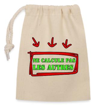 NE CALCULE PAS LES AUTRES. - Sac cadeau en coton avec cordon (14 x 20 cm) - nature - Devant