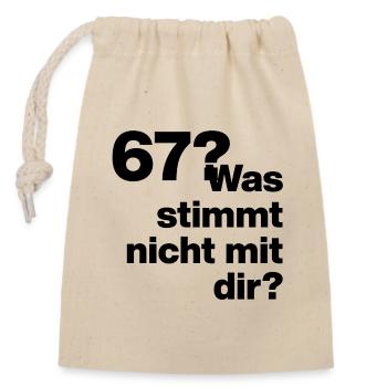  67?? SIX SEVEN! WAS STIMMT NICHT MIT DIR?! GEIL - Verschließbarer Geschenkbeutel aus Baumwolle (14x20cm) - Natur - Vorne