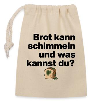 BROT SCHIMMELN UND DU? SARKASMUS GESCHENK WITZIG - Verschließbarer Geschenkbeutel aus Baumwolle (14x20cm) - Natur - Vorne