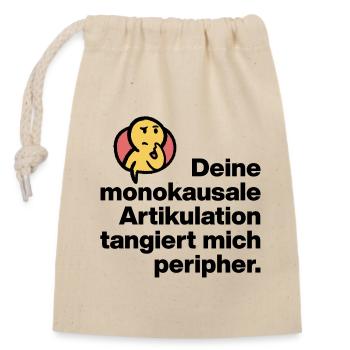 DEINE MONOKAUSALE ARTICULATION, DUMM SARKASMUS - Verschließbarer Geschenkbeutel aus Baumwolle (14x20cm) - Natur - Vorne