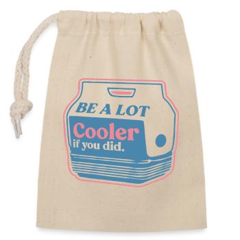 Be a Lot Cooler – Beverage Cup Design - Closable cotton gift bag (14x20cm) - nature - Front