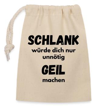 Freches Lustiges Shirt - Schlank unnötig Geil  - Verschließbarer Geschenkbeutel aus Baumwolle (14x20cm) - Natur - Vorne