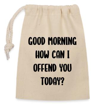 Good Morning How Can I Offend You Today? - Closable cotton gift bag (14x20cm) - nature - Front