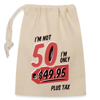 Im not 50 I'm only 49,95 Plus Tax 50 Birthday - Verschließbarer Geschenkbeutel aus Baumwolle (14x20cm) - Natur - Vorne