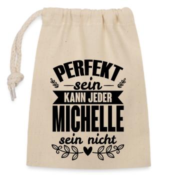 Michelle - Perfekt Sein Kann Jeder Michelle Nicht - Verschließbarer Geschenkbeutel aus Baumwolle (14x20cm) - Natur - Vorne