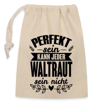 Waltraut - Perfekt Sein Kann Jeder Waltraut Nicht - Verschließbarer Geschenkbeutel aus Baumwolle (14x20cm) - Natur - Vorne