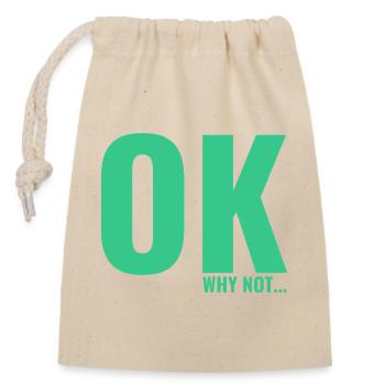 OK why not a slogan T-shirt - Closable cotton gift bag (14x20cm) - nature - Front