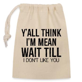 y'all think I'm mean wait till - Closable cotton gift bag (14x20cm) - nature - Front
