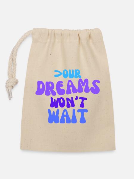 Your dreams won't wait. - Verschließbarer Geschenkbeutel aus Baumwolle (14x20cm) - Natur