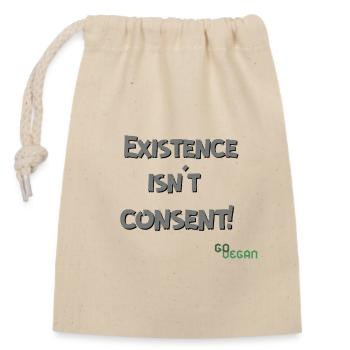 Existence Isn’t Consent - GoVegan - Verschließbarer Geschenkbeutel aus Baumwolle (14x20cm) - Natur - Vorne