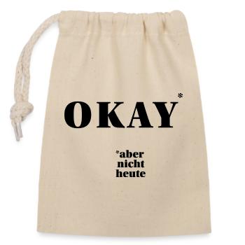 OKAY – aber nicht heute … | ironisches Statement - Verschließbarer Geschenkbeutel aus Baumwolle (14x20cm) - Natur - Vorne