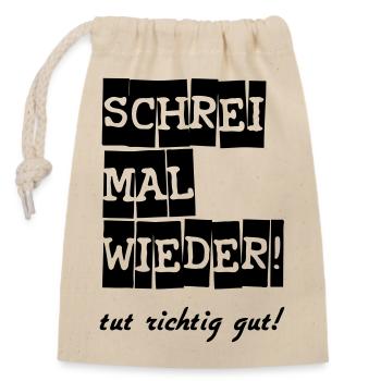 Schrei mal wieder! lustig Spruch Geschenk - Verschließbarer Geschenkbeutel aus Baumwolle (14x20cm) - Natur - Vorne