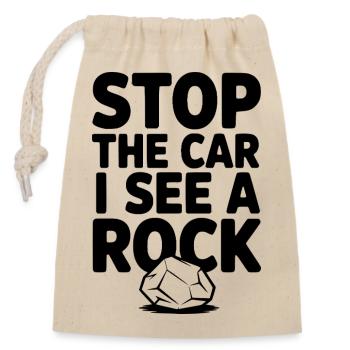 Stop the Car I See a Rock - Closable cotton gift bag (14x20cm) - nature - Front