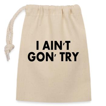i aint gon try - Closable cotton gift bag (14x20cm) - nature - Front