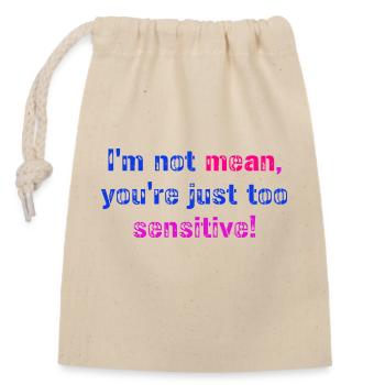 I'm not mean, you're just too sensitive, Fun - Closable cotton gift bag (14x20cm) - nature - Front