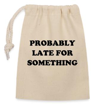 Probably Late For Something. Always Late - Closable cotton gift bag (14x20cm) - nature - Front