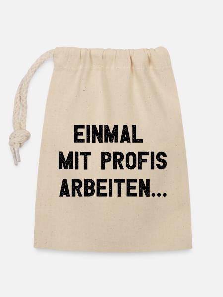 Einmal Mit Profis Arbeiten - Verschließbarer Geschenkbeutel aus Baumwolle (14x20cm) - Natur