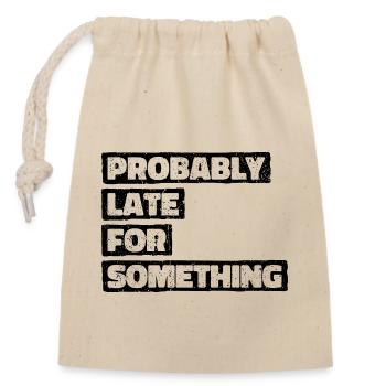 Probably Late For Something. Always Late - Closable cotton gift bag (14x20cm) - nature - Front
