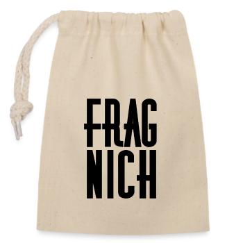 Frag nicht! - Verschließbarer Geschenkbeutel aus Baumwolle (14x20cm) - Natur - Vorne