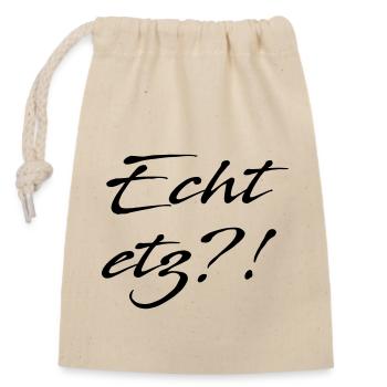 Echt etz? - Verschließbarer Geschenkbeutel aus Baumwolle (14x20cm) - Natur - Vorne