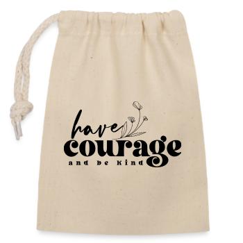 Have Courage & Be Kind – Mut & Freundlichkeit - Verschließbarer Geschenkbeutel aus Baumwolle (14x20cm) - Natur - Vorne