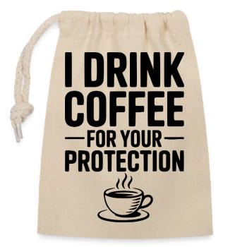 I Drink Coffee For Your Protection - Closable cotton gift bag (14x20cm) - nature - Front