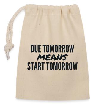 Due Tomorrow Means Start Tomorrow - Closable cotton gift bag (14x20cm) - nature - Front