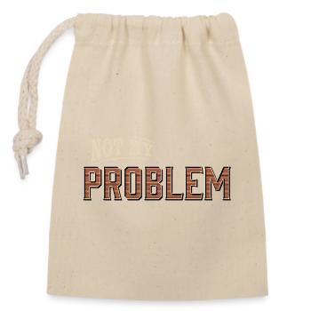 Humorvolles Not My Problem Design - Verschließbarer Geschenkbeutel aus Baumwolle (14x20cm) - Natur - Vorne