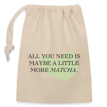 all you need ia a little more Matcha - Verschließbarer Geschenkbeutel aus Baumwolle (14x20cm) - Natur - Vorne