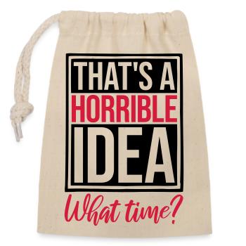 Thats a horrible Idea - Closable cotton gift bag (14x20cm) - nature - Front