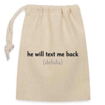 He Will Text Me Back Delulu Funny Quote - Closable cotton gift bag (14x20cm) - nature - Front