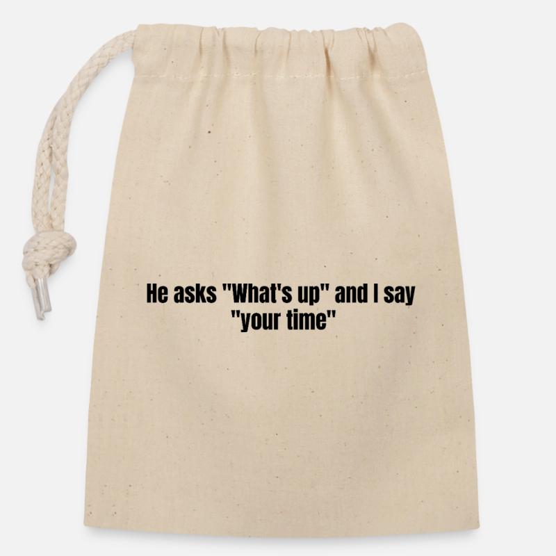 He Asks Whats Up – Sarcastic Text Design - Verschließbarer Geschenkbeutel aus Baumwolle (14x20cm) - Natur