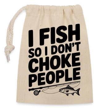 I Fish So I Don’t Choke People - Closable cotton gift bag (14x20cm) - nature - Front