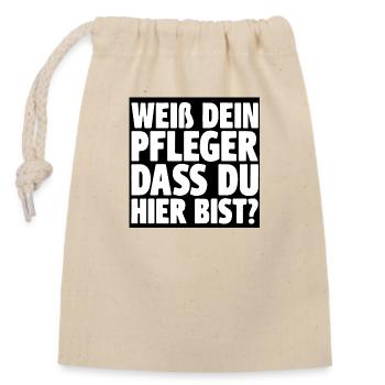 Spruch - weiß Dein Pfleger dass Du hier bist ? - Verschließbarer Geschenkbeutel aus Baumwolle (14x20cm) - Natur - Vorne