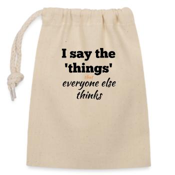 I Say the Things That Everyone Else Thinks - Closable cotton gift bag (14x20cm) - nature - Front