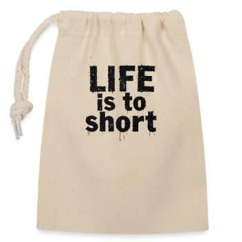 life is to short - Verschließbarer Geschenkbeutel aus Baumwolle (14x20cm) - Natur - Vorne
