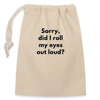 Sorry, Did I Roll My Eyes Out Loud? SARCASM - Closable cotton gift bag (14x20cm) - nature - Front