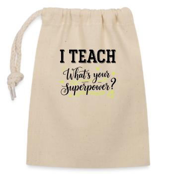 I Teach – What’s Your Superpower? Funny Teacher- K - Closable cotton gift bag (14x20cm) - nature - Front