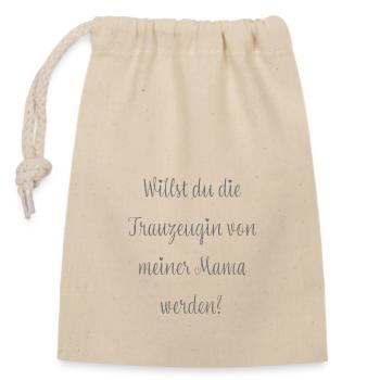 Willst du die Trauzeugin von meiner Mama werden? - Verschließbarer Geschenkbeutel aus Baumwolle (14x20cm) - Natur - Vorne