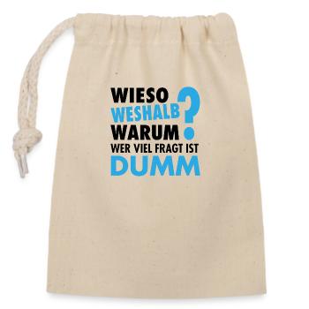 Wieso Weshalb Warum ? - Wer viel fragt ist dumm - Verschließbarer Geschenkbeutel aus Baumwolle (14x20cm) - Natur - Vorne