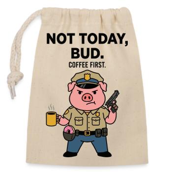 Nicht heute Bud Coffee Erster Schweinepolizist Lustig - Verschließbarer Geschenkbeutel aus Baumwolle (14x20cm) - Natur - Vorne