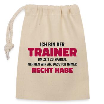 Ich bin der Trainer Ich habe Recht - Sprüche Sport - Verschließbarer Geschenkbeutel aus Baumwolle (14x20cm) - Natur - Vorne